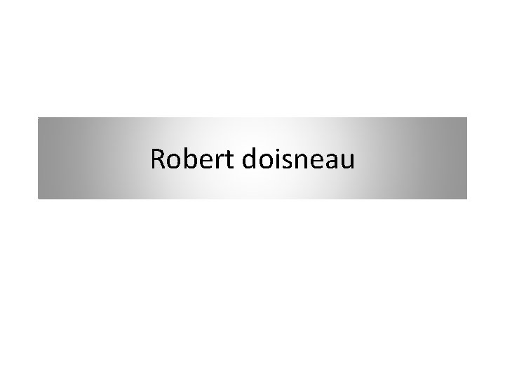 Robert doisneau 