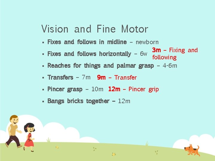 Vision and Fine Motor Fixes and follows in midline – newborn 3 m –