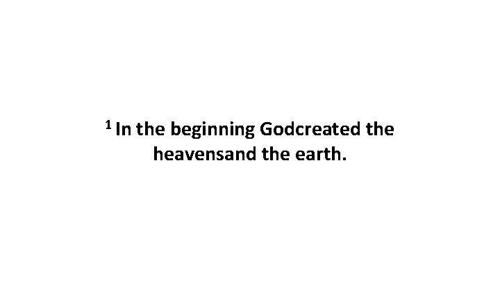 1 In the beginning Godcreated the heavensand the earth. 