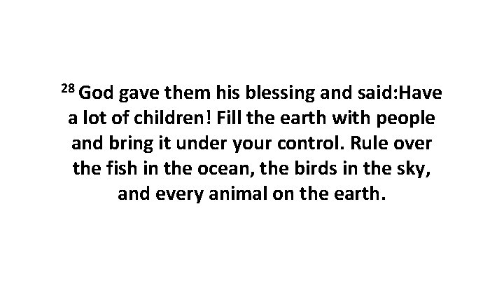 28 God gave them his blessing and said: Have a lot of children! Fill