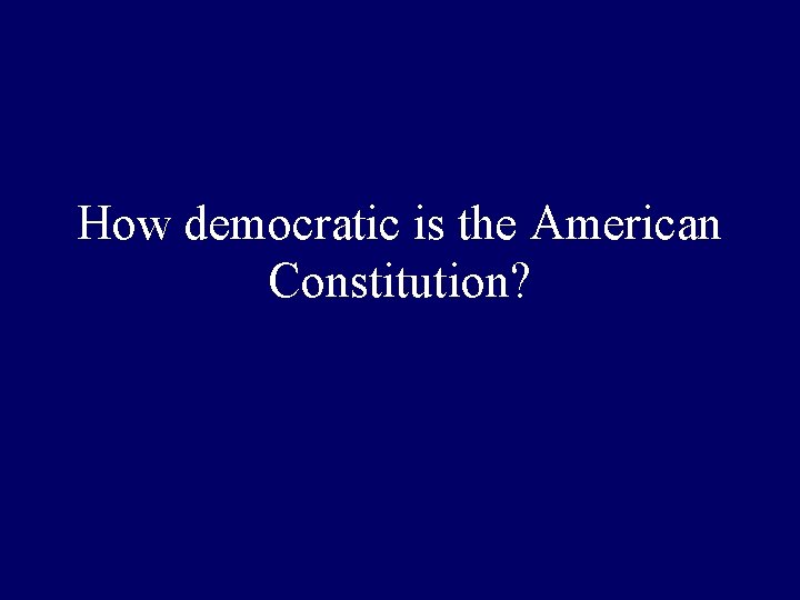 How democratic is the American Constitution? 