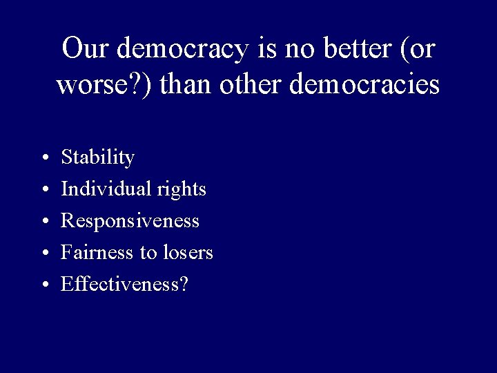 Our democracy is no better (or worse? ) than other democracies • • •