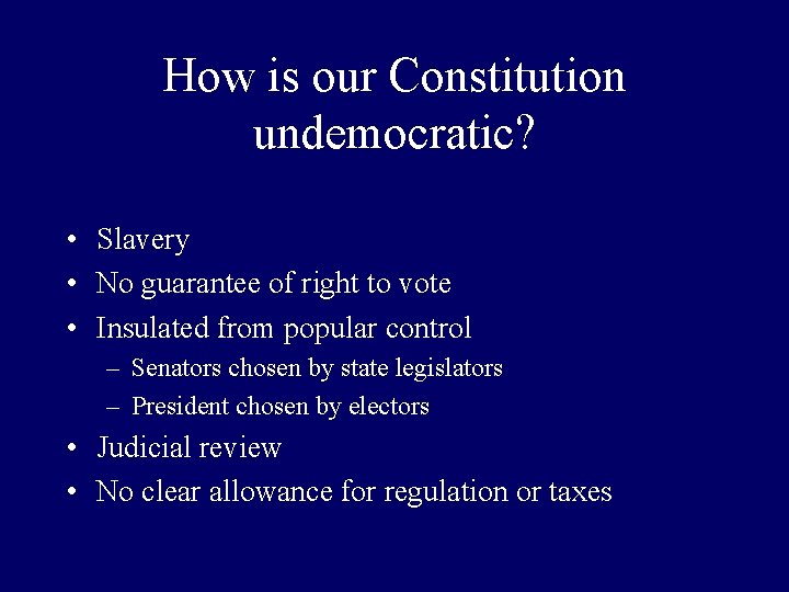 How is our Constitution undemocratic? • Slavery • No guarantee of right to vote