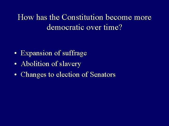 How has the Constitution become more democratic over time? • Expansion of suffrage •