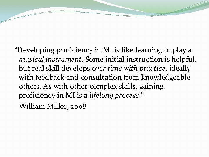 “Developing proficiency in MI is like learning to play a musical instrument. Some initial “Developing proficiency in MI is like learning to play a musical instrument. Some initial