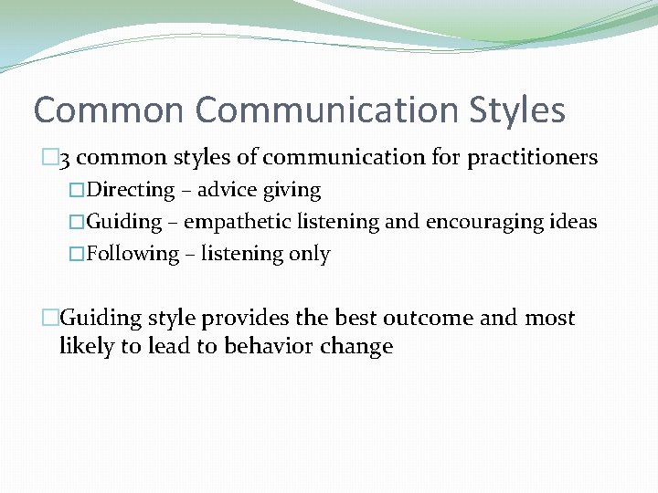 Common Communication Styles � 3 common styles of communication for practitioners �Directing – advice Common Communication Styles � 3 common styles of communication for practitioners �Directing – advice
