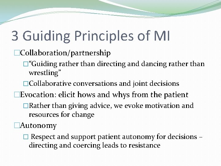 3 Guiding Principles of MI �Collaboration/partnership �“Guiding rather than directing and dancing rather than 3 Guiding Principles of MI �Collaboration/partnership �“Guiding rather than directing and dancing rather than