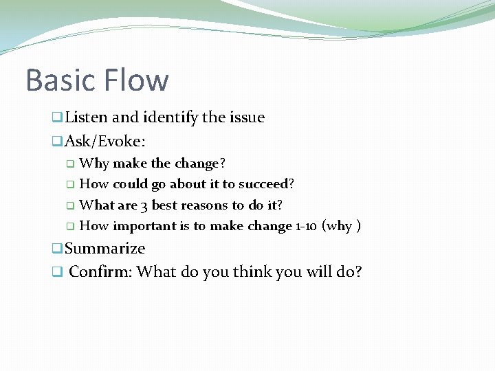Basic Flow q Listen and identify the issue q Ask/Evoke: q Why make the Basic Flow q Listen and identify the issue q Ask/Evoke: q Why make the