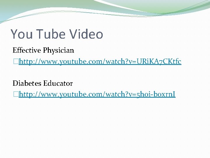You Tube Video Effective Physician �http: //www. youtube. com/watch? v=URi. KA 7 CKtfc Diabetes You Tube Video Effective Physician �http: //www. youtube. com/watch? v=URi. KA 7 CKtfc Diabetes