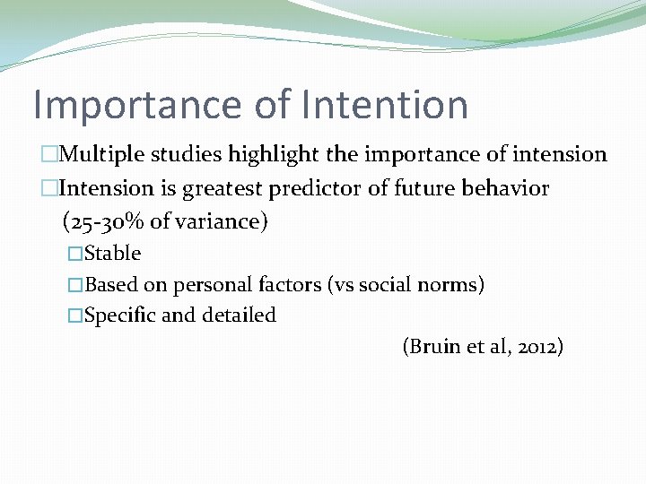 Importance of Intention �Multiple studies highlight the importance of intension �Intension is greatest predictor Importance of Intention �Multiple studies highlight the importance of intension �Intension is greatest predictor