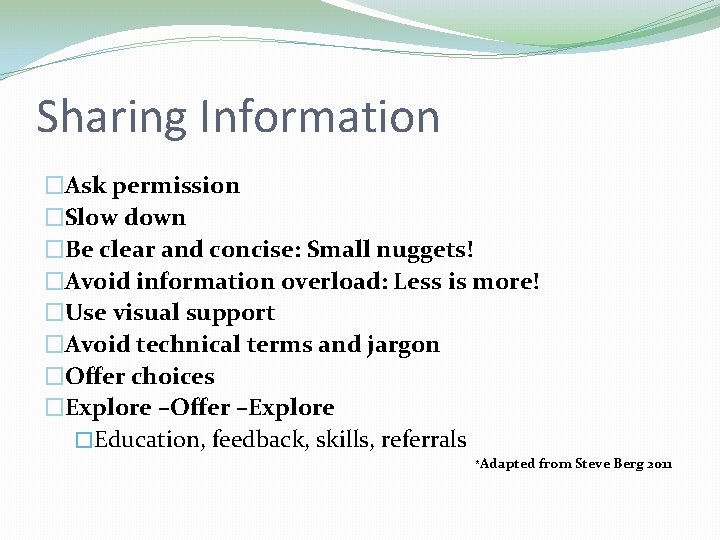 Sharing Information �Ask permission �Slow down �Be clear and concise: Small nuggets! �Avoid information Sharing Information �Ask permission �Slow down �Be clear and concise: Small nuggets! �Avoid information