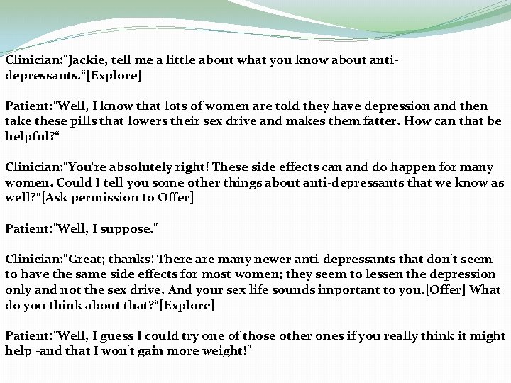 Clinician: "Jackie, tell me a little about what you know about antidepressants. “[Explore] Patient: