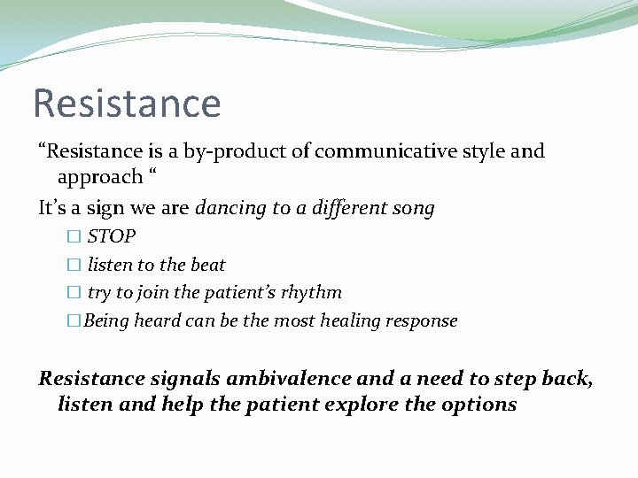 Resistance “Resistance is a by-product of communicative style and approach “ It’s a sign Resistance “Resistance is a by-product of communicative style and approach “ It’s a sign