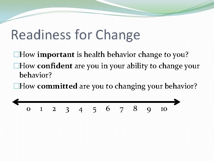 Readiness for Change �How important is health behavior change to you? �How confident are Readiness for Change �How important is health behavior change to you? �How confident are