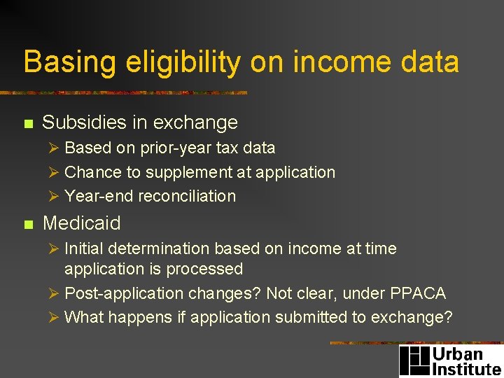 Basing eligibility on income data n Subsidies in exchange Ø Based on prior-year tax