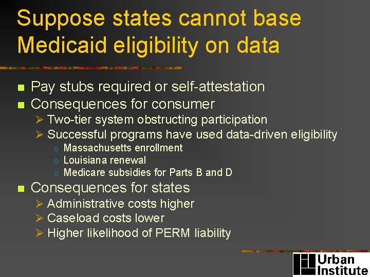Suppose states cannot base Medicaid eligibility on data n n Pay stubs required or