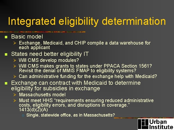 Integrated eligibility determination n Basic model Ø Exchange, Medicaid, and CHIP compile a data