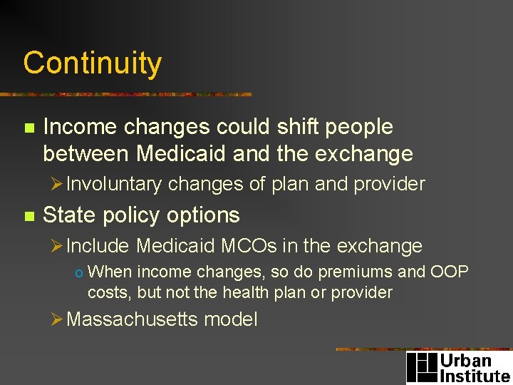 Continuity n Income changes could shift people between Medicaid and the exchange Ø Involuntary