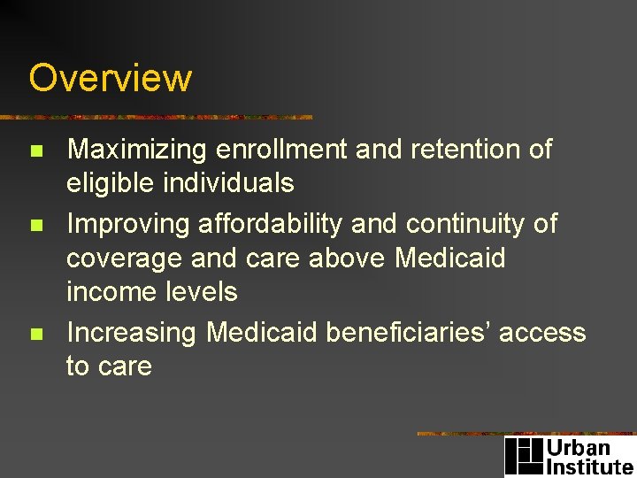 Overview n n n Maximizing enrollment and retention of eligible individuals Improving affordability and