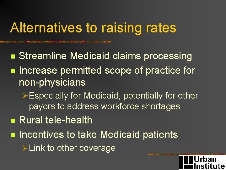 Alternatives to raising rates n n Streamline Medicaid claims processing Increase permitted scope of