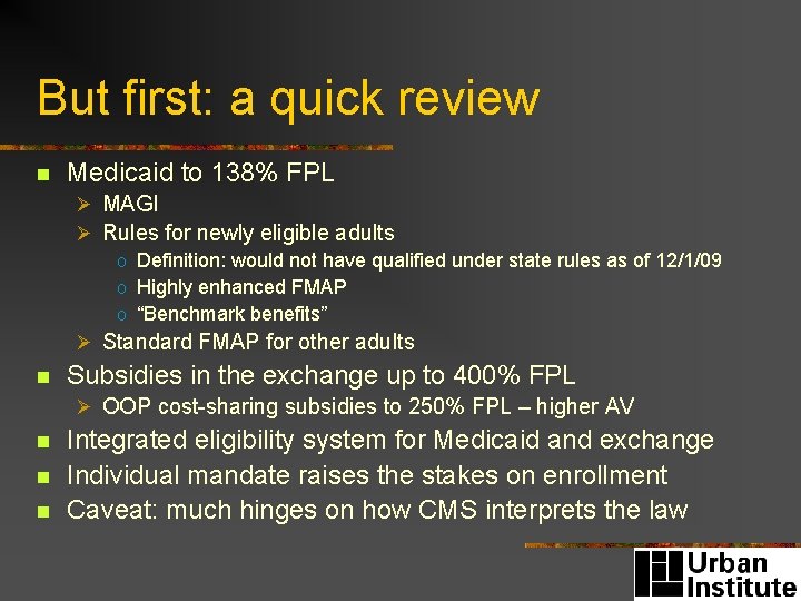 But first: a quick review n Medicaid to 138% FPL Ø MAGI Ø Rules