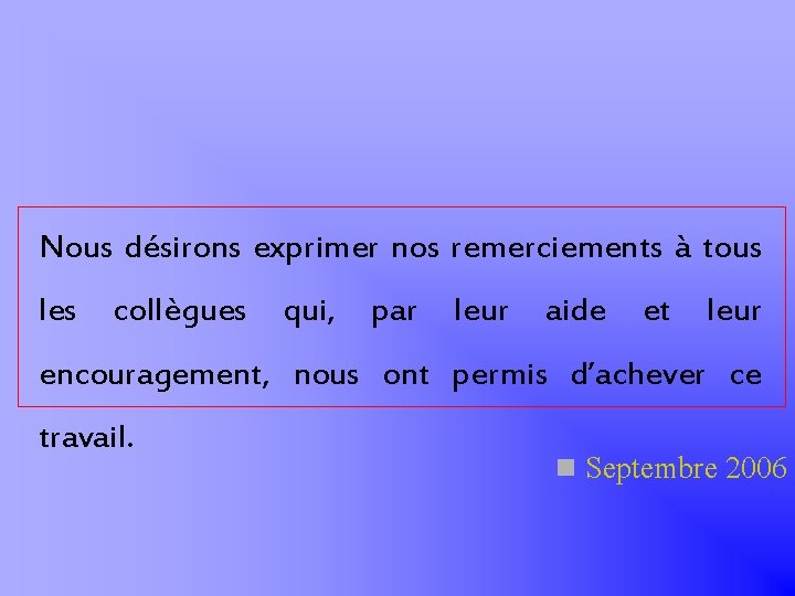 Nous désirons exprimer nos remerciements à tous les collègues qui, par leur aide et