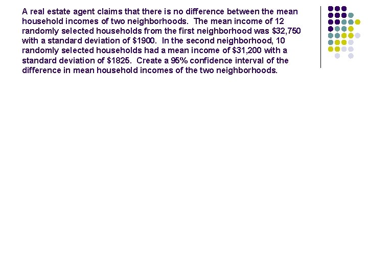 A real estate agent claims that there is no difference between the mean household