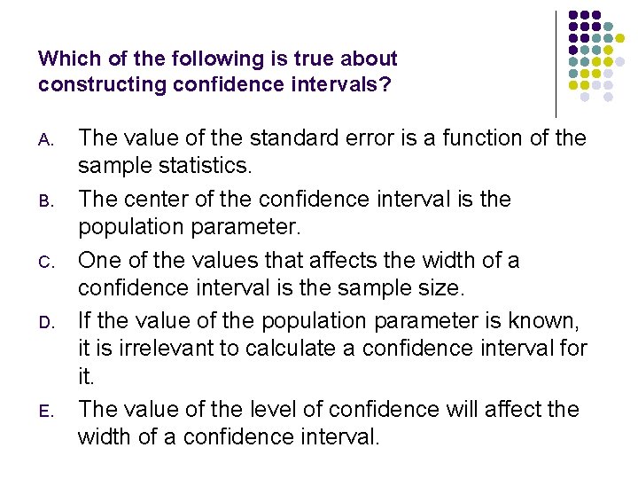 Which of the following is true about constructing confidence intervals? A. B. C. D.