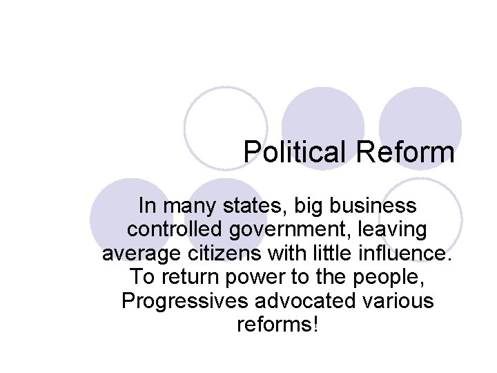 Political Reform In many states, big business controlled government, leaving average citizens with little