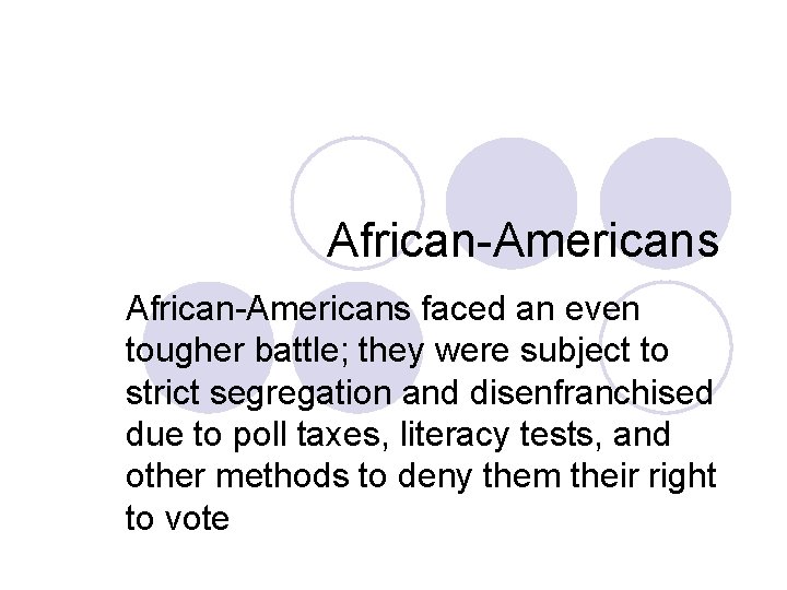 African-Americans faced an even tougher battle; they were subject to strict segregation and disenfranchised