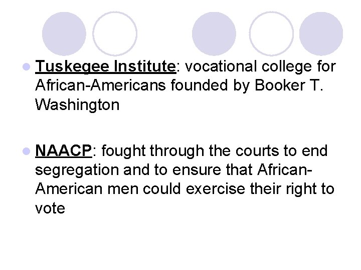 l Tuskegee Institute: vocational college for African-Americans founded by Booker T. Washington l NAACP: