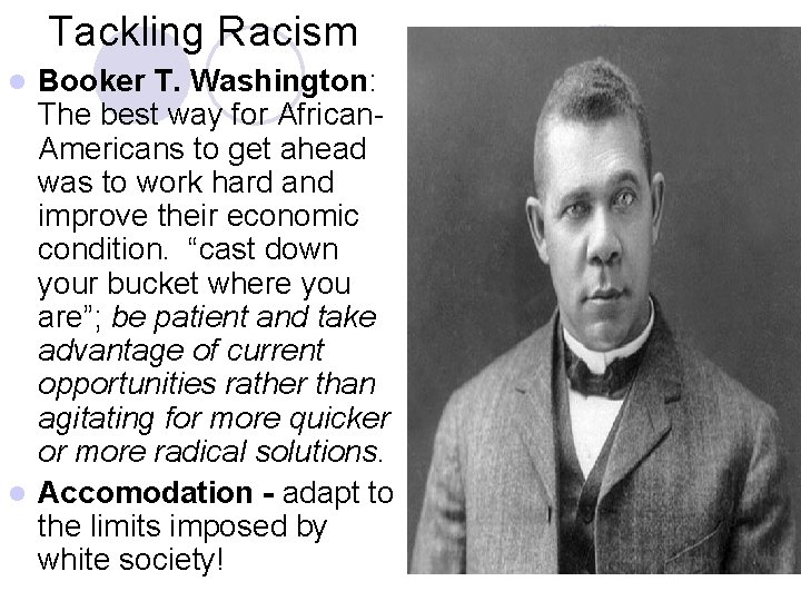Tackling Racism Booker T. Washington: The best way for African. Americans to get ahead