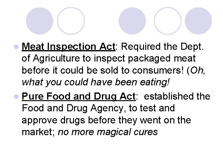 l Meat Inspection Act: Required the Dept. of Agriculture to inspect packaged meat before