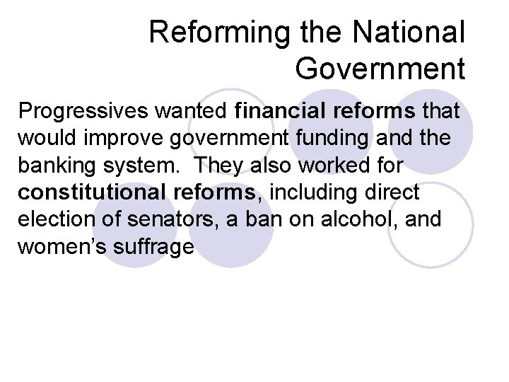 Reforming the National Government Progressives wanted financial reforms that would improve government funding and