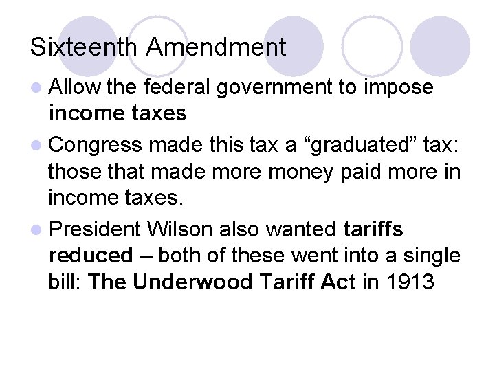 Sixteenth Amendment l Allow the federal government to impose income taxes l Congress made