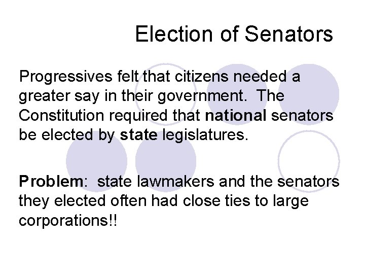 Election of Senators Progressives felt that citizens needed a greater say in their government.