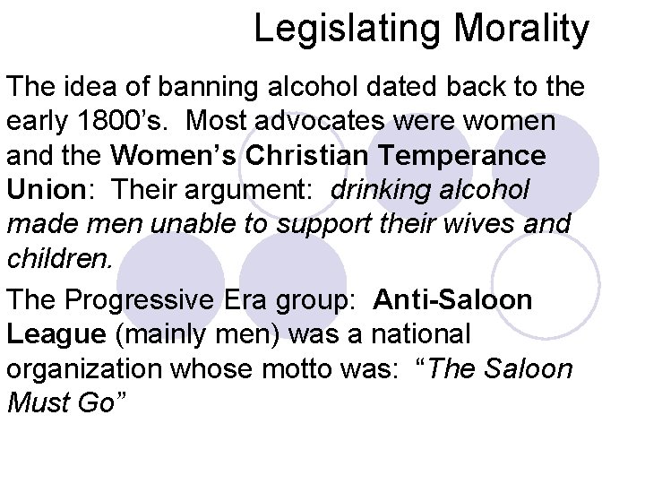 Legislating Morality The idea of banning alcohol dated back to the early 1800’s. Most