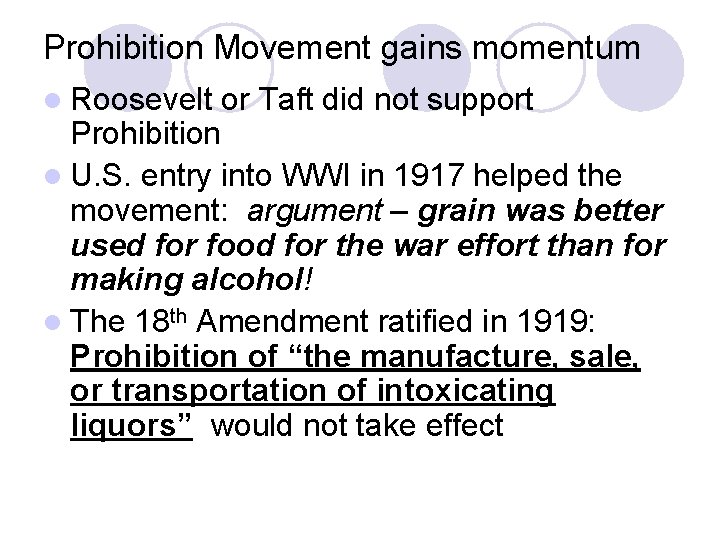 Prohibition Movement gains momentum l Roosevelt or Taft did not support Prohibition l U.