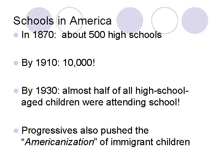 Schools in America l In 1870: about 500 high schools l By 1910: 10,