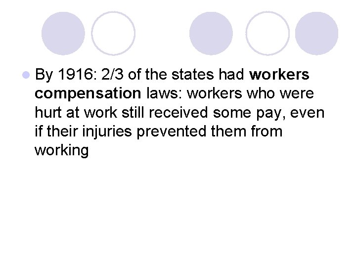 l By 1916: 2/3 of the states had workers compensation laws: workers who were
