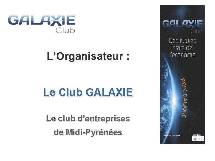 L’Organisateur : Le Club GALAXIE Le club d’entreprises de Midi-Pyrénées 