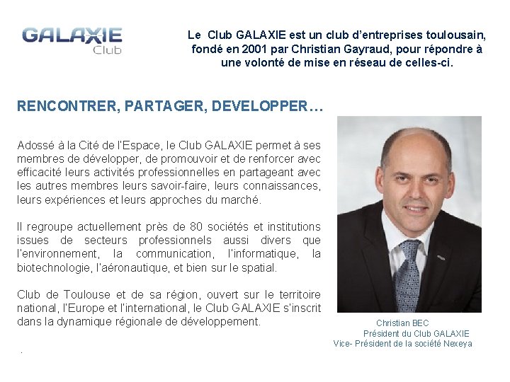 Le Club GALAXIE est un club d’entreprises toulousain, fondé en 2001 par Christian Gayraud,