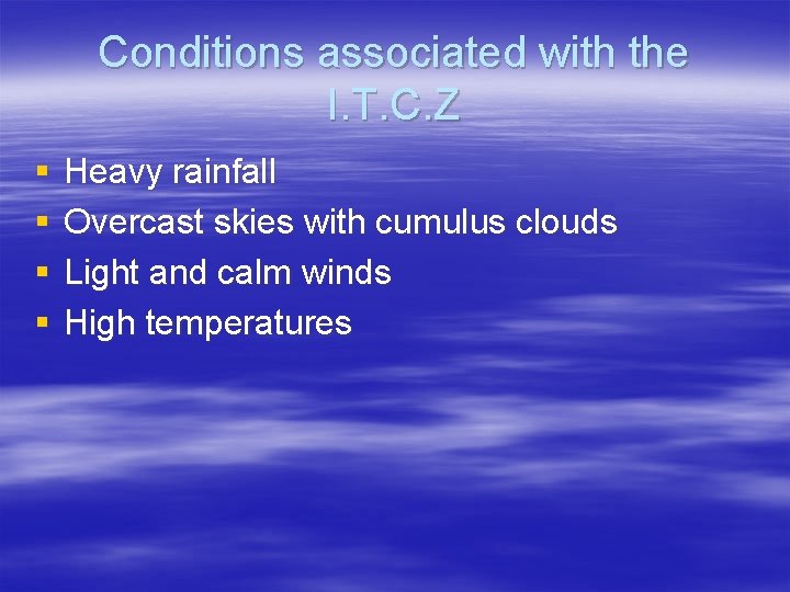 Conditions associated with the I. T. C. Z § § Heavy rainfall Overcast skies