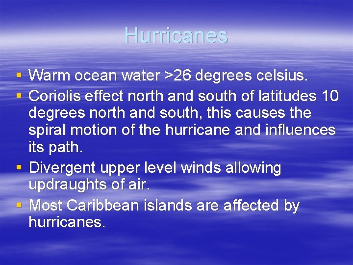 Hurricanes § Warm ocean water >26 degrees celsius. § Coriolis effect north and south