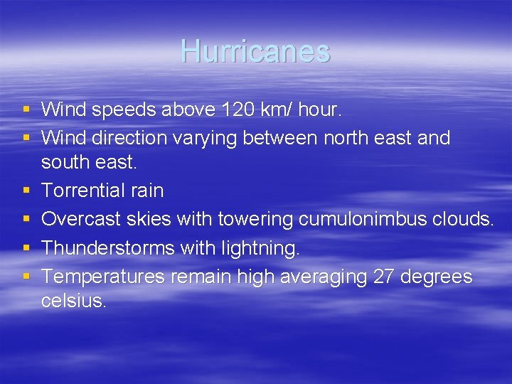 Hurricanes § Wind speeds above 120 km/ hour. § Wind direction varying between north