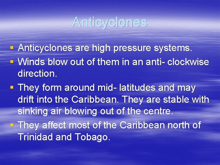 Anticyclones § Anticyclones are high pressure systems. § Winds blow out of them in