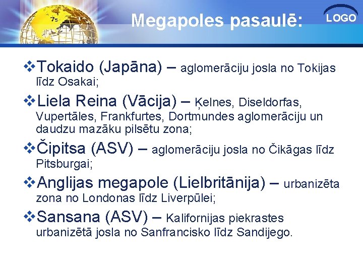 Megapoles pasaulē: LOGO v. Tokaido (Japāna) – aglomerāciju josla no Tokijas līdz Osakai; v.