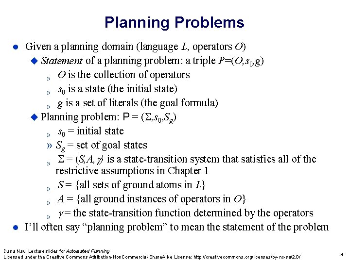 Planning Problems Given a planning domain (language L, operators O) Statement of a planning