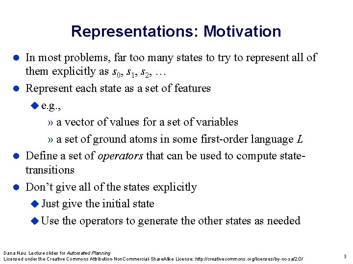 Representations: Motivation In most problems, far too many states to try to represent all