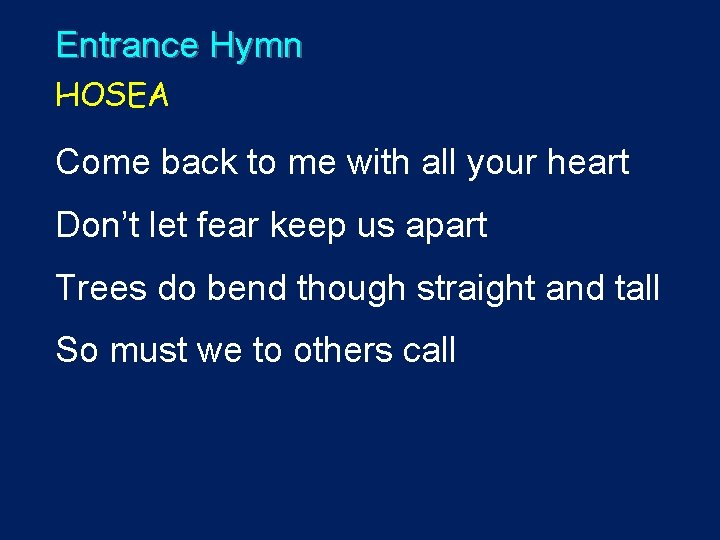 Entrance Hymn HOSEA Come back to me with all your heart Don’t let fear